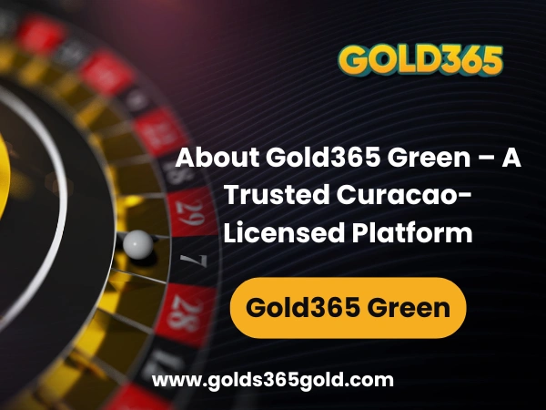About Gold365 Green – A Trusted Curacao-Licensed Platform