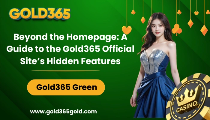 Beyond the Homepage A Guide to the Gold365 Official Site’s Hidden Features