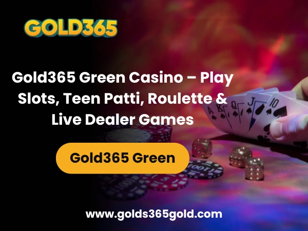 Gold365 Green Casino – Play Slots, Teen Patti, Roulette & Live Dealer Games