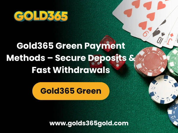 Gold365 Green Payment Methods – Secure Deposits & Fast Withdrawals