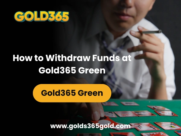 How to Withdraw Funds at Gold365 Green