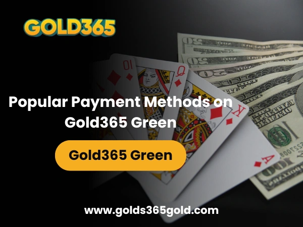 Popular Payment Methods on Gold365 Green