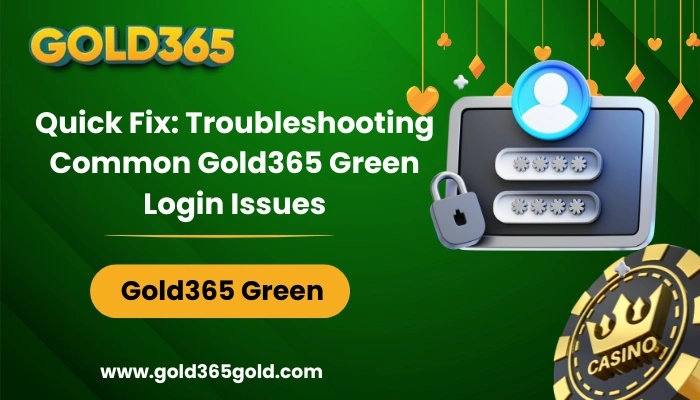 Quick Fix Troubleshooting Common Gold365 Green Login Issues
